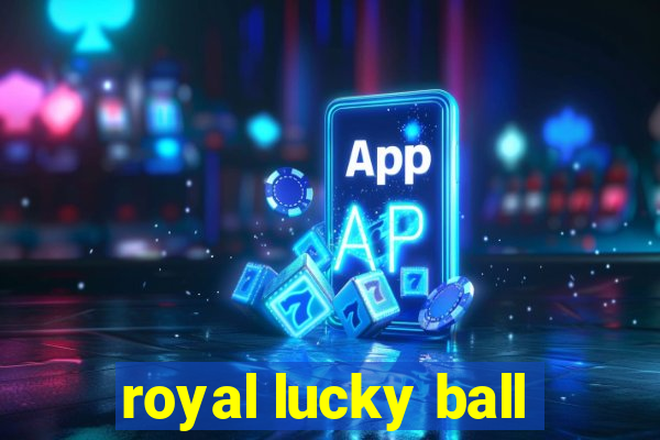 royal lucky ball