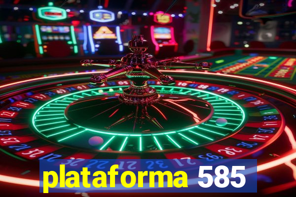 plataforma 585