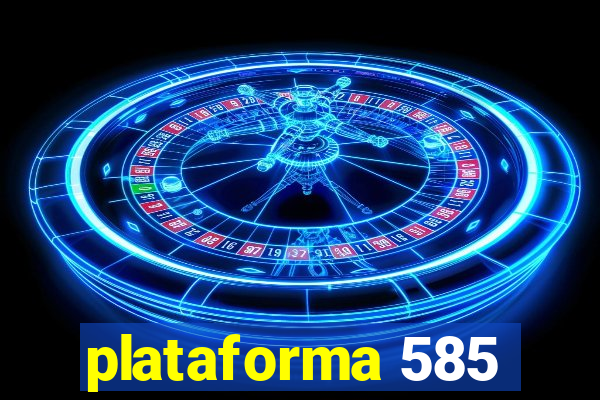 plataforma 585