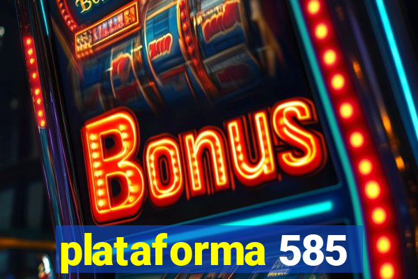 plataforma 585