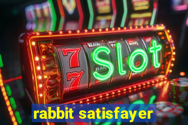 rabbit satisfayer