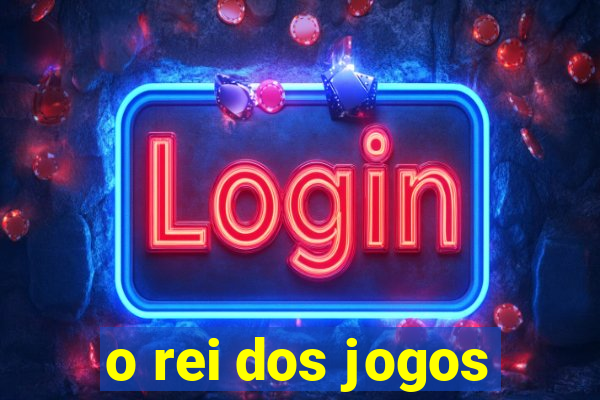 o rei dos jogos