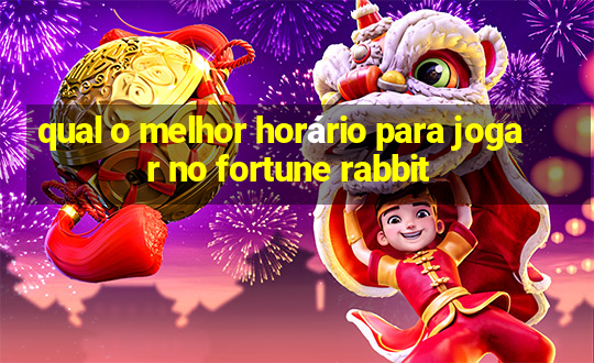 qual o melhor horário para jogar no fortune rabbit