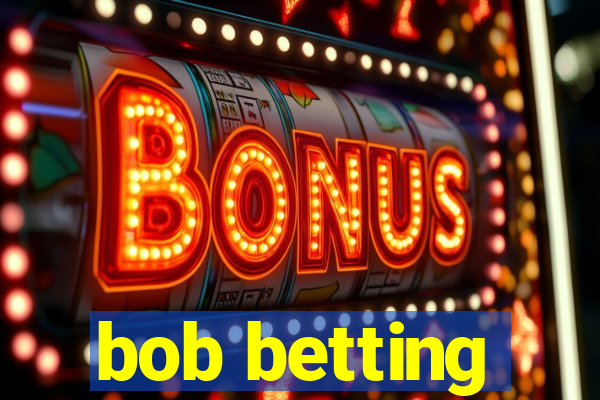 bob betting