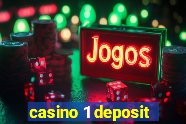 casino 1 deposit