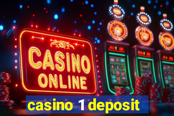 casino 1 deposit