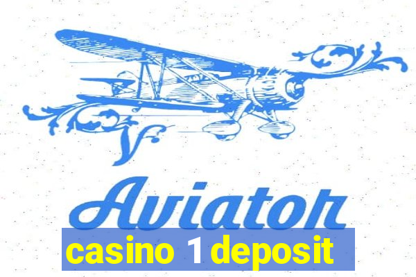 casino 1 deposit