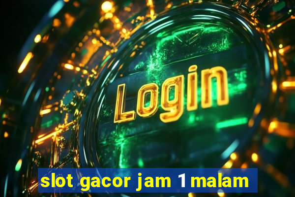 slot gacor jam 1 malam