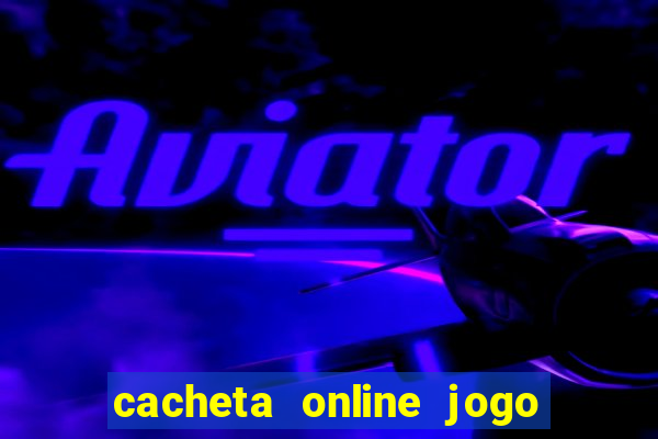 cacheta online jogo de cartas