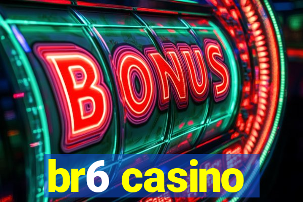 br6 casino