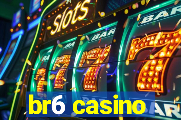 br6 casino