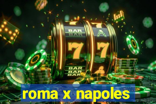 roma x napoles