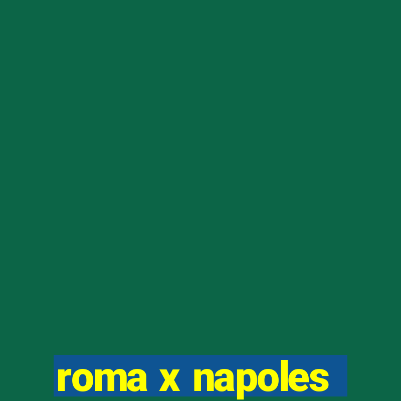 roma x napoles