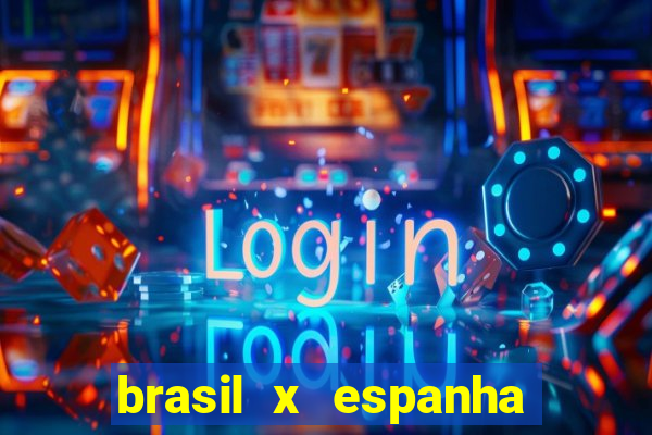 brasil x espanha feminino ao vivo