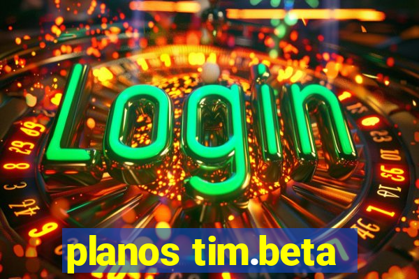 planos tim.beta