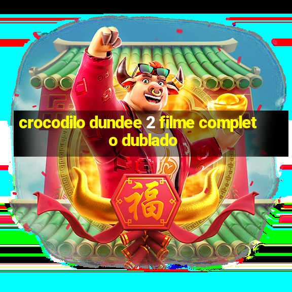 crocodilo dundee 2 filme completo dublado