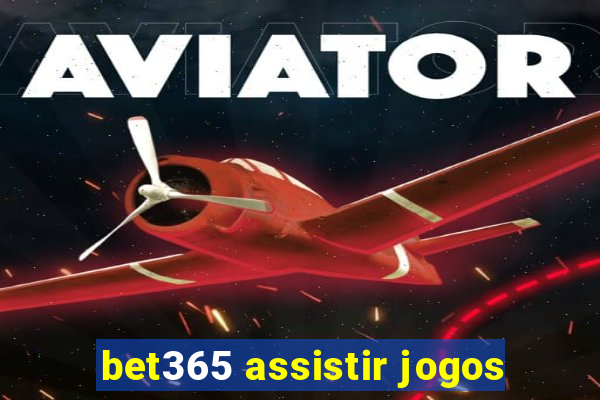 bet365 assistir jogos