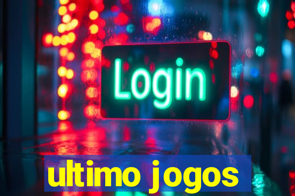 ultimo jogos