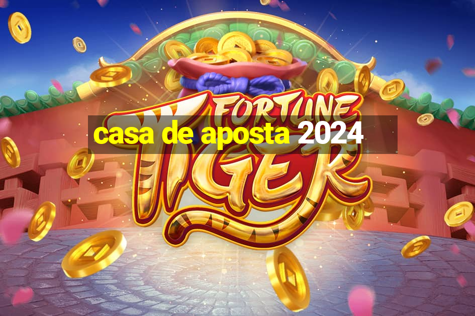 casa de aposta 2024