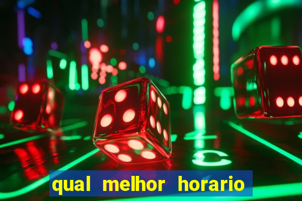 qual melhor horario para jogar na brabet