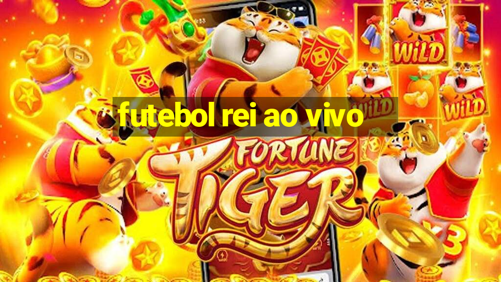 futebol rei ao vivo