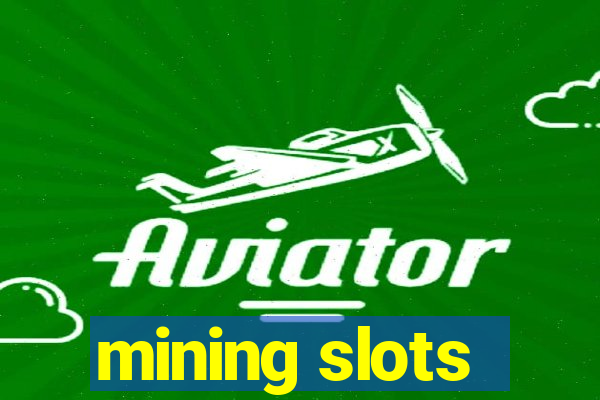 mining slots