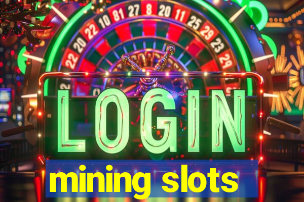 mining slots