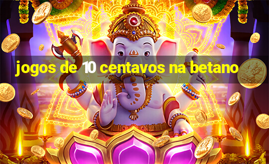 jogos de 10 centavos na betano