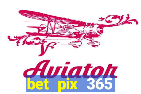 bet pix 365 b么nus cadastro