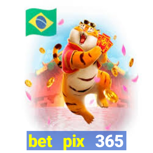 bet pix 365 b么nus cadastro