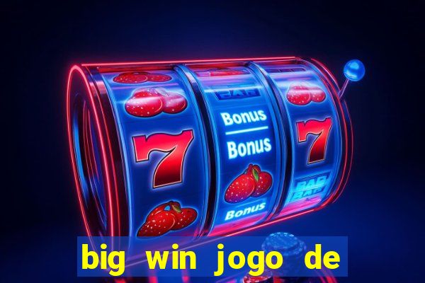 big win jogo de ganhar dinheiro