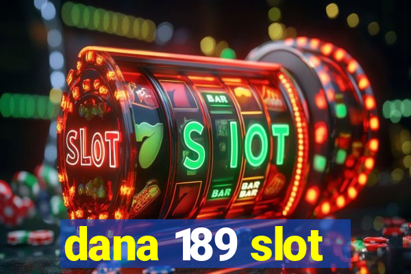 dana 189 slot