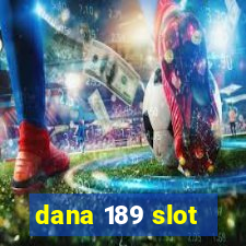 dana 189 slot