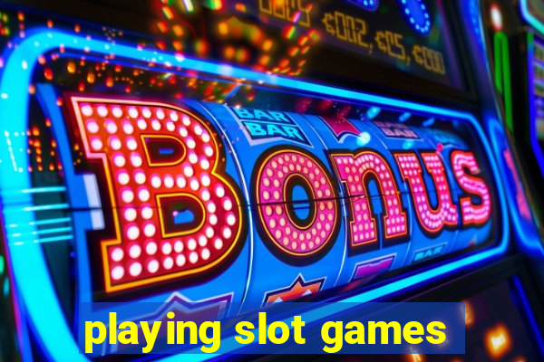 playing slot games