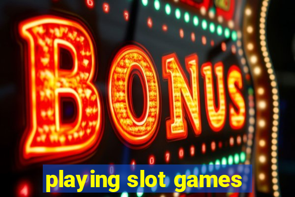 playing slot games