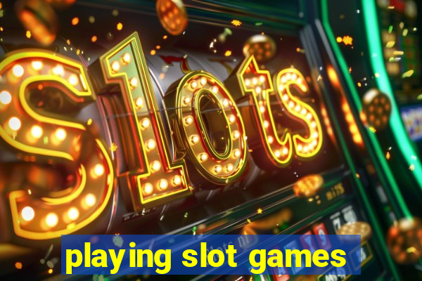 playing slot games