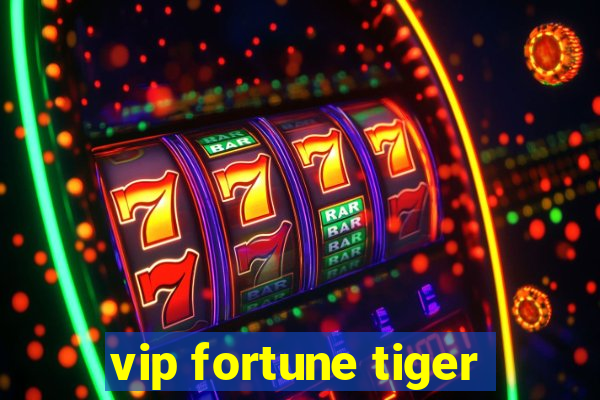 vip fortune tiger