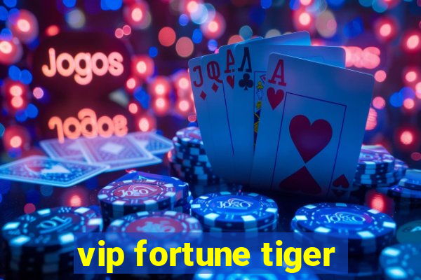 vip fortune tiger