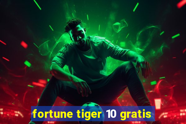 fortune tiger 10 gratis