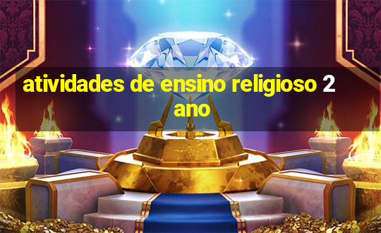 atividades de ensino religioso 2 ano