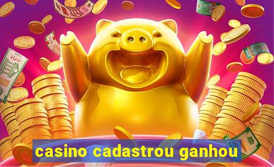 casino cadastrou ganhou