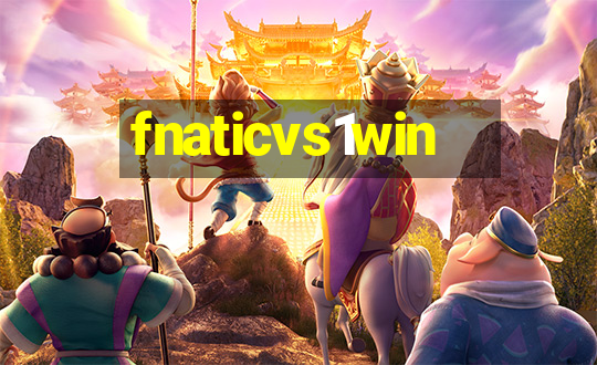 fnaticvs1win