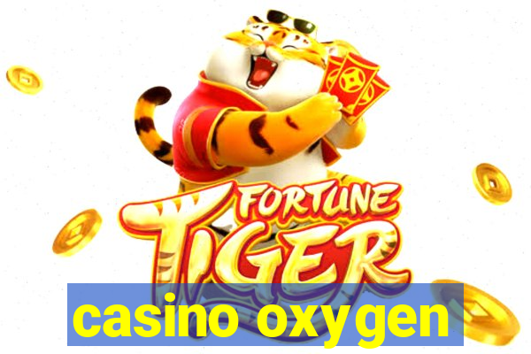 casino oxygen