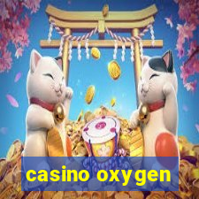 casino oxygen