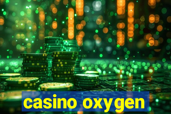 casino oxygen