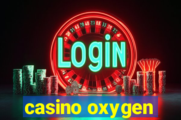 casino oxygen