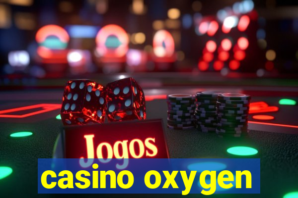 casino oxygen