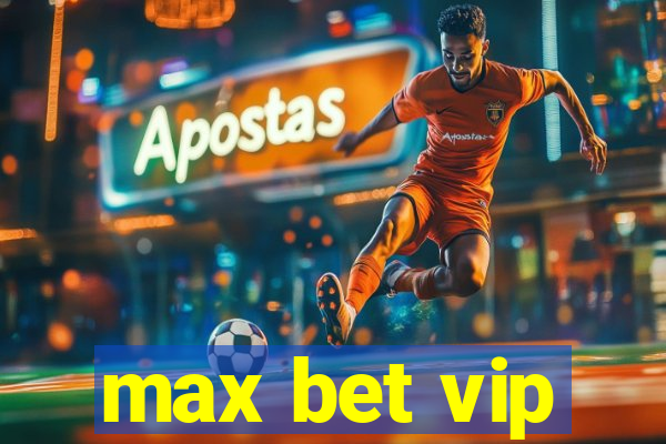 max bet vip