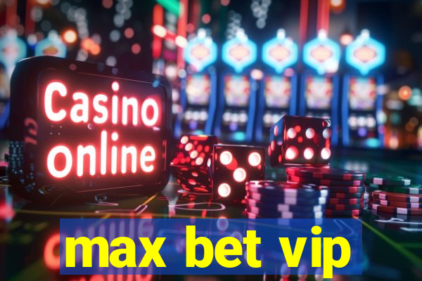 max bet vip