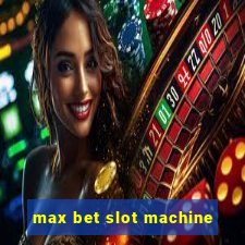 max bet slot machine